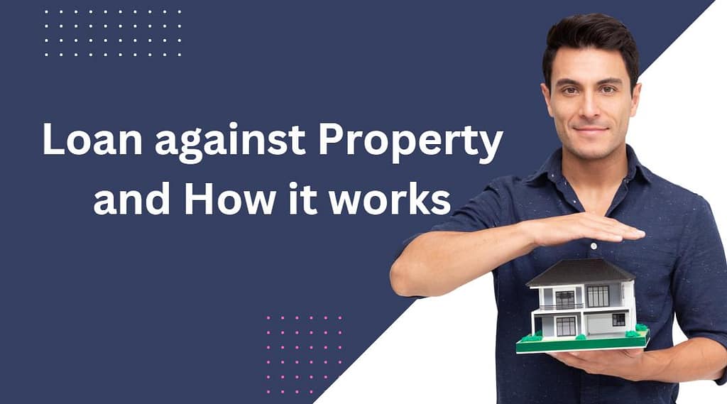 loan against property and how it works
